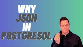 Why JSON in PostgreSQL