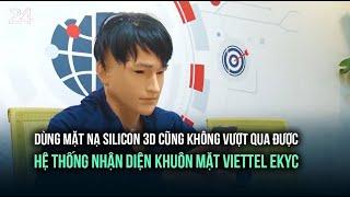 Dùng mặt nạ silicon 3D cũng không vượt qua được hệ thống nhận diện khuôn mặt Viettel eKYC | VTV24