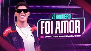 Zé Vaqueiro - Foi Amor (Video Oficial)