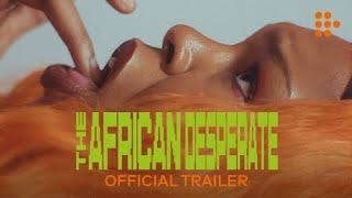 THE AFRICAN DESPERATE | Official Trailer | Coming Soon