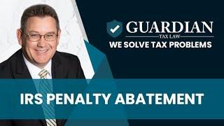 IRS Penalty Abatement  - Guardian Tax Law