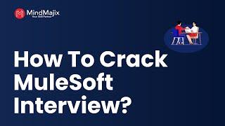 Learn How To Crack MuleSoft Interview In First Attempt | MuleSoft Skills | MindMajix