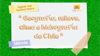 5º BÁSICO/HISTORIA - Geografía, relieve, clima e hidrografía de Chile