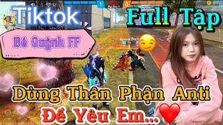 Tik Tok Free Fire | Phim ngắn: ''Dùng Thân Phận Anti để yêu em ”FULL Tập | Bé Quỳnh FF