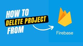 How to Delete project in Firebase | Remove Project from Firebase