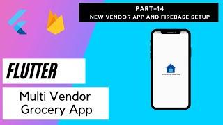 Flutter Multi Vendor Grocery App - Part 14 | Vendor App Firebase Setup | Vendor App Initial Setup