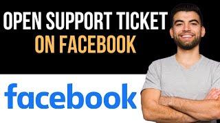  How To Open Support Ticket On Facebook (Easy Guide)