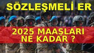 2025 SÖZLEŞMELİ ER MAAŞI ( Ocak-Temmuz 2025 Arası)