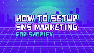 How To Setup SMS Marketing The Right Way For Shopify