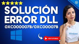 Cómo ARREGLAR el ERROR 0xc000007b/0xc00007b | ️ Solución Definitiva 