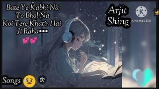 Arjit shing ke song  Bate ye kabhi na to bhol na,••••#newsong
