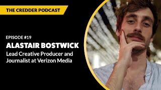 Alastair Bostwick, Lead Creative Producer and Journalist at Verizon Media | Credder Podcast #19