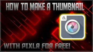 How to make Thumbnails for free with PIXLR!