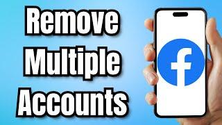 How to Remove Multiple Accounts on Facebook (2024)