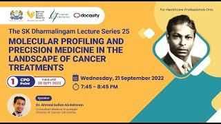 The SK Dharmalingam Lecture Series 25 - Molecular Profiling & Precision Medicine