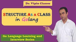 Golang Tutorials -42- Golang Structure as a Class | Dr Vipin Class