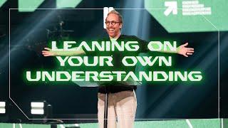 Leaning On Your Own Understanding | Pastor Peter Haas