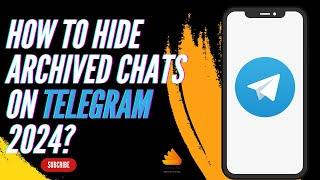 How to Hide Archived Chats on Telegram 2024?