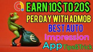 How to earn 10$ to 20$ per day with Google Admob || Best auto impression app for Admob earning