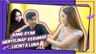 ABANG RYAN BUKBER KERUMAH LUCINTA LUNA.. BUMIL GAK TAU!!!