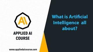 What is Artificial Intelligence  all about? Applied AI Course