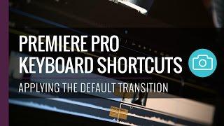 Premiere Pro Keyboard Shortcuts - Default Transitions