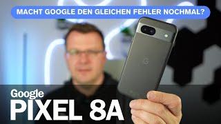 Pixel 8a im Review: Macht Google den gleichen Fehler nochmal? I deutsch I 2024