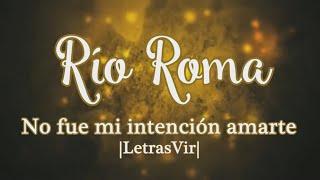 No fue mi intención amarte  - Río Roma |Letra| HD