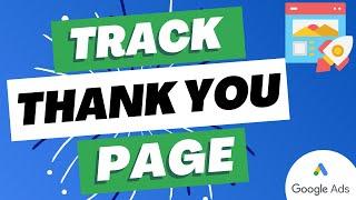 Track Thank You Page Conversions in Google Ads - Confirmation Page Conversion Tracking Google Ads