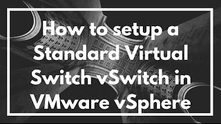 How to setup a Standard Virtual Switch vSwitch in VMware vSphere | VIDEO TUTORIAL