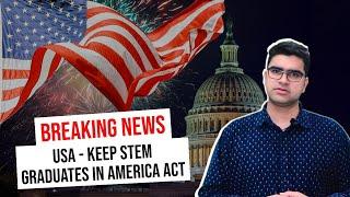 Breaking News I USA - Keep STEM Graduates in America Act | Study in USA I HR 9023 legislation