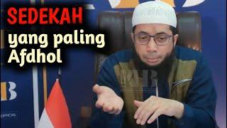 Sedekah yang Paling Afdhol - Ustadz Khalid Basalamah