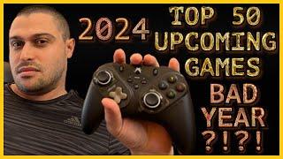 Top 50 Upcoming games in 2024 - The WORST year for Gaming ?!