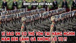 Vì Sao Việt Nam Có Thể Tồn Tại Hàng Nghìn Năm Bên Cạnh Gã Hàng Xóm Khổng Lồ Trung Quốc??