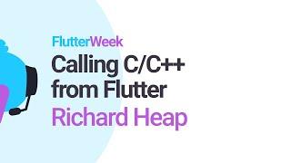 Calling C/C++ from Flutter - Richard Heap (Flutter Week)