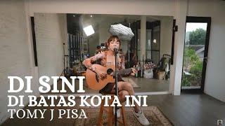 DI SINI DI BATAS KOTA INI - TOMY J PISA | TAMI AULIA