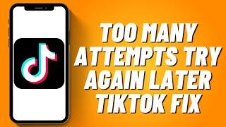 Too Many Attempts Try Again Later TikTok Fix