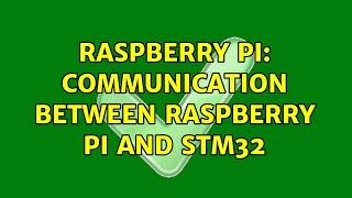 Raspberry Pi: Communication between Raspberry Pi and STM32