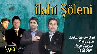 İlahi Şöleni - Sedat Uçan-Abdurrahman Önül-Hasan Dursun-Fatih Özer