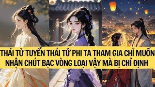 |REVIEW TRUYỆN| THÁI TỬ TUYỂN THÁI TỬ PHI TA THAM GIA CHỈ MUỐN NHẬN CHÚT BẠC VÒNG LOẠI VẬY MÀ BỊ...