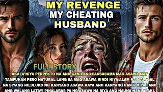 FULL STORY|MY REVENGE MY CHEATING HUSBAND ANG BUONG PANGYAYARI SA BUHAY NIYA