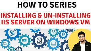 How To Install and Uninstall an IIS server in any Windows Virtual Machine | How To Series