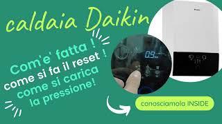 CALDAIA DAIKIN COM'E' FATTA COME SI CARICA L'ACQUA COME SI FA RESET COME LEGGERE LA PRESSIONE