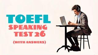 TOEFL SPEAKING PRACTICE TEST 26 | NEW (2024), with answers