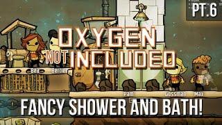 Oxygen Not Included - Fancy Shower & Lavatory! [Pt.6]