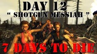 7 Days To Die " Can I Survive Challenge " Day 12 " Shotgun Messiah  " !