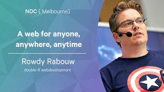 A web for anyone, anywhere, anytime - Rowdy Rabouw - NDC Melbourne 2022