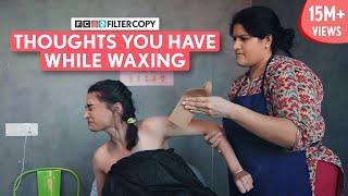 FilterCopy | Thoughts You Have While Waxing | Ft. Kanchan Khilhare & Bageshri Joshi