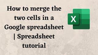 How to merge the two cells in a Google spreadsheet | Spreadsheet tutorial