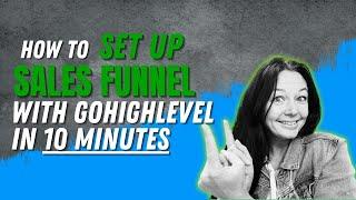 Master Your Sales Funnel Setup In Just 10 Minutes With Gohighlevel!